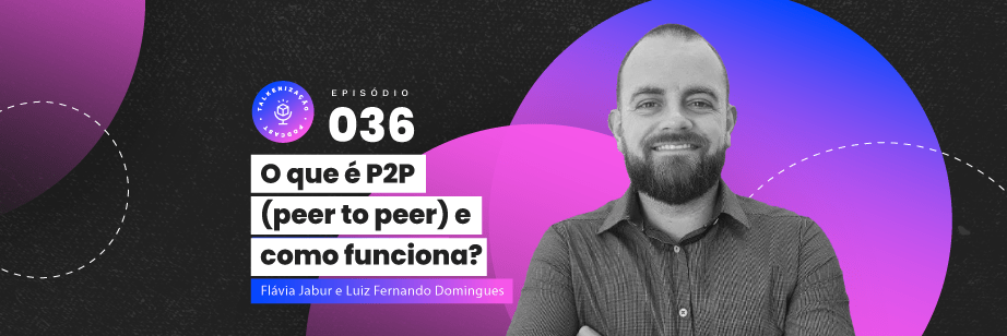 p2p, peer to peer, peer 2 peer, podcast, talkenização, mercado cripto, criptomoedas, exchanges