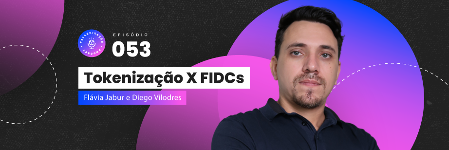 Entenda como a tokenização afetará os FIDCs com Diego Vilodres Talkenização o podcast da Liqi #053